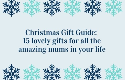 Christmas Gift Guide: 15 lovely gifts for all the amazing mums in your life